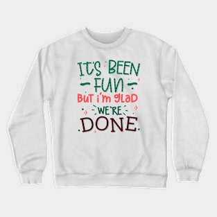 It's Been Fun But I'm Glad We're Done Crewneck Sweatshirt